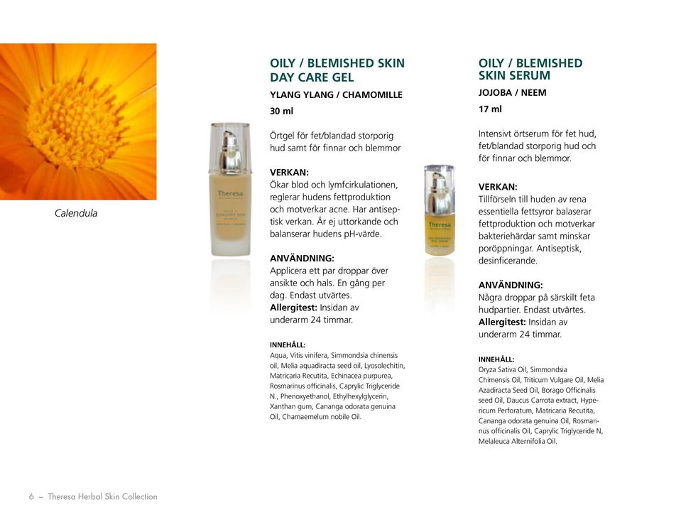 Aqua, Vitis vinifera, Simmondsia chinensis oil, Melia aquadiracta seed oil, Lyosolechitin, Matricaria Recutita, Echinacea purpurea, Rosmarinus officinalis, Caprylic Triglyceride N.
