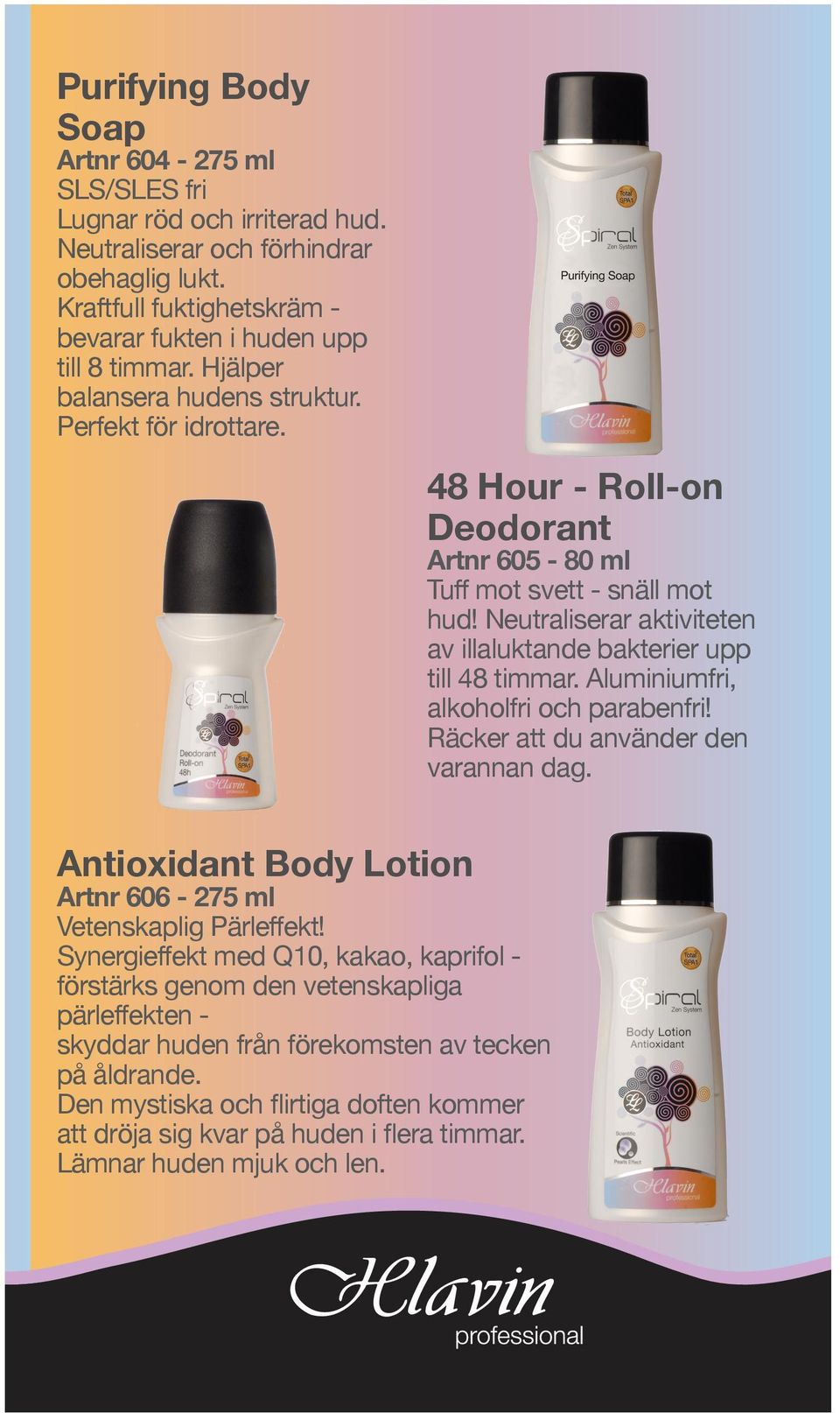 Neutraliserar aktiviteten av illaluktande bakterier upp till 48 timmar. Aluminiumfri, alkoholfri och parabenfri! Räcker att du använder den varannan dag.