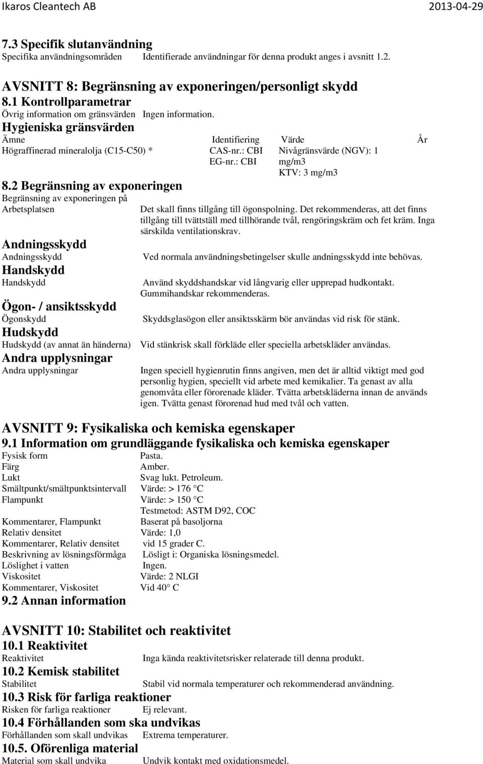 : CBI Nivågränsvärde (NGV): 1 EG-nr.: CBI mg/m3 KTV: 3 mg/m3 8.