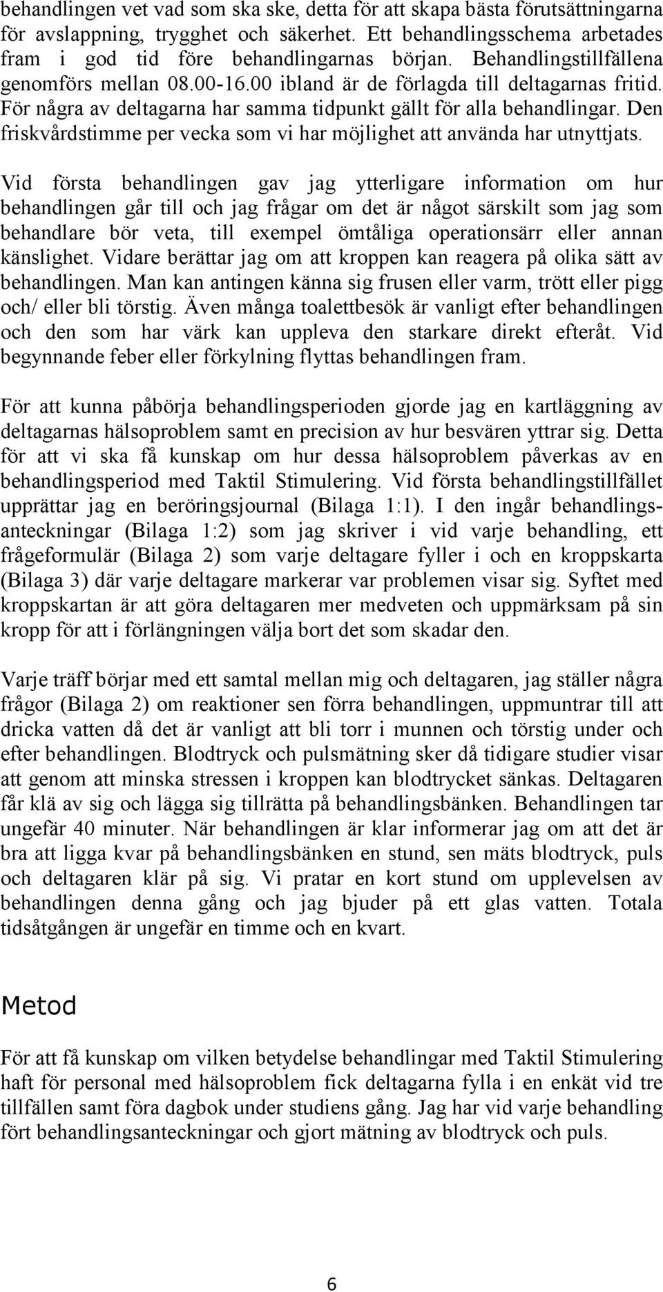 Den friskvårdstimme per vecka som vi har möjlighet att använda har utnyttjats.