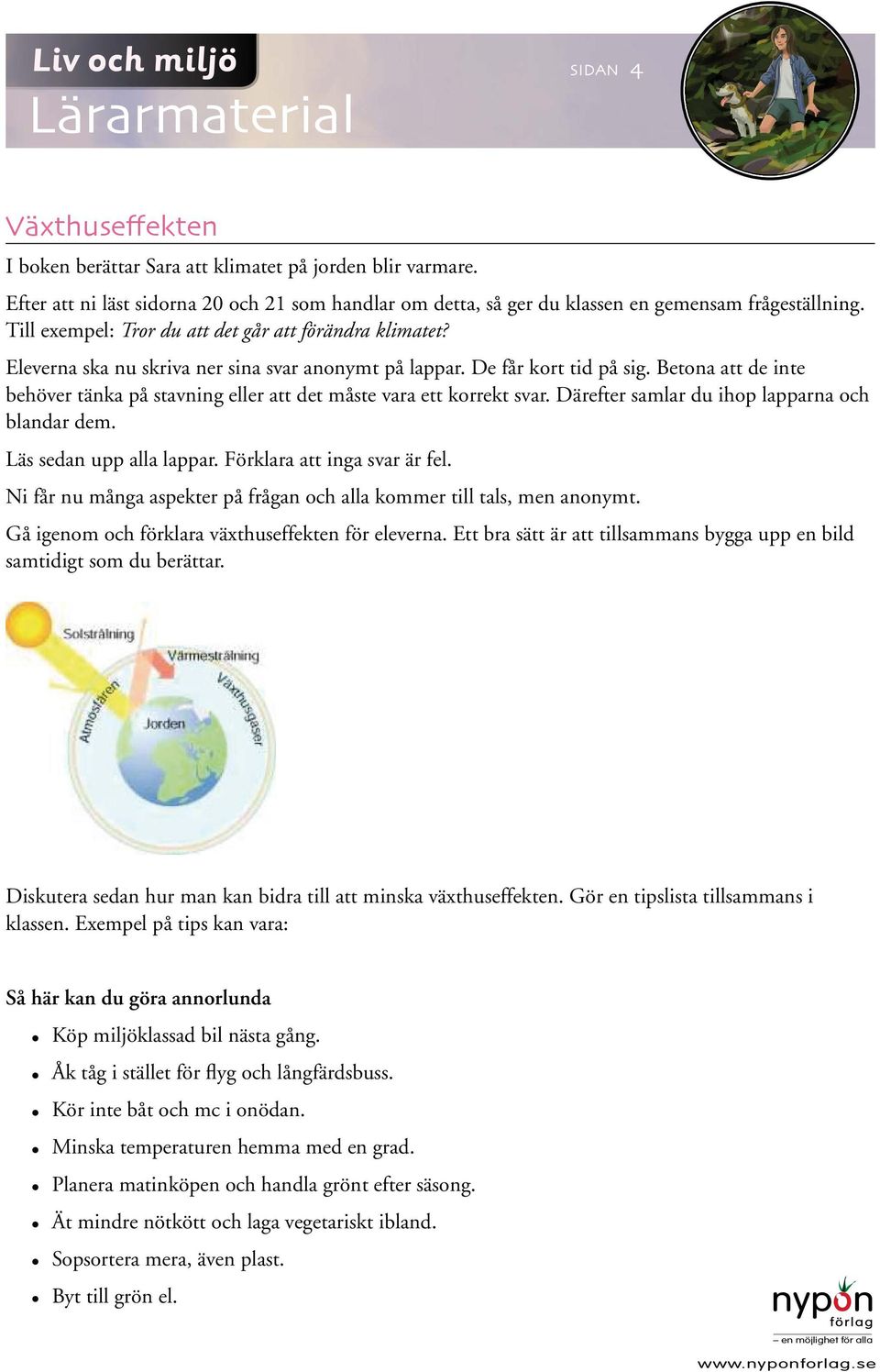 Betona att de inte behöver tänka på stavning eller att det måste vara ett korrekt svar. Därefter samlar du ihop lapparna och blandar dem. Läs sedan upp alla lappar. Förklara att inga svar är fel.