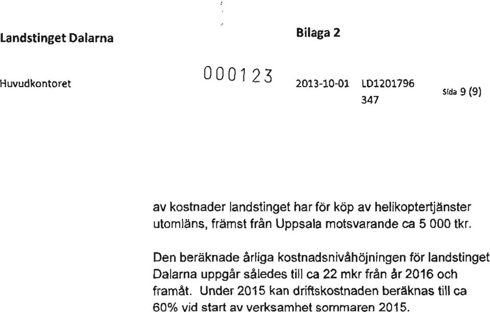 Den beräknade årliga kostnadsnivåhöjningen för landstinget Dalarna uppgår således till