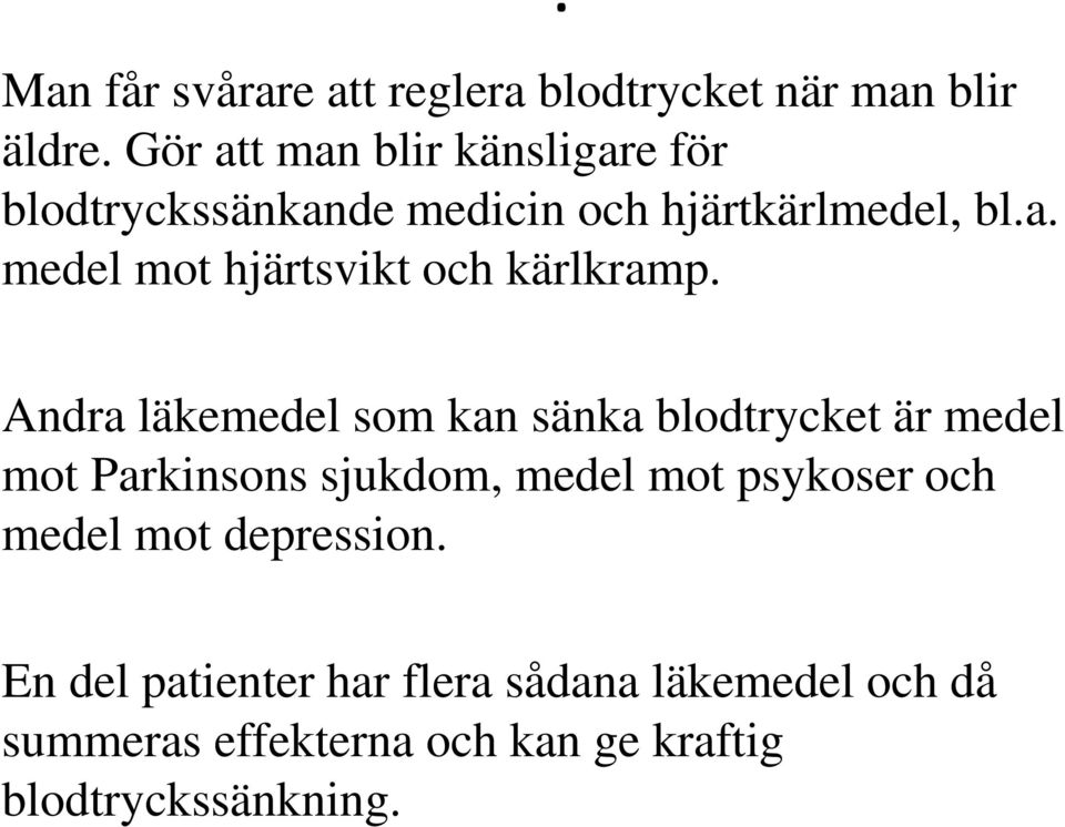 Andra läkemedel som kan sänka blodtrycket är medel mot Parkinsons sjukdom, medel mot psykoser och