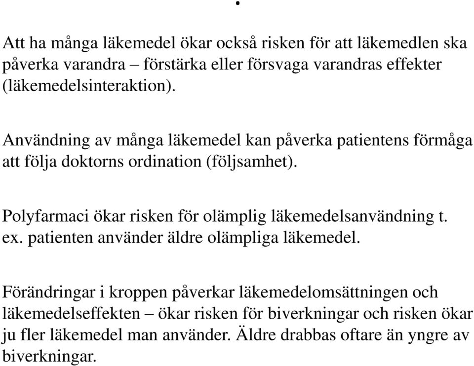 Polyfarmaci ökar risken för olämplig läkemedelsanvändning t. ex. patienten använder äldre olämpliga läkemedel.