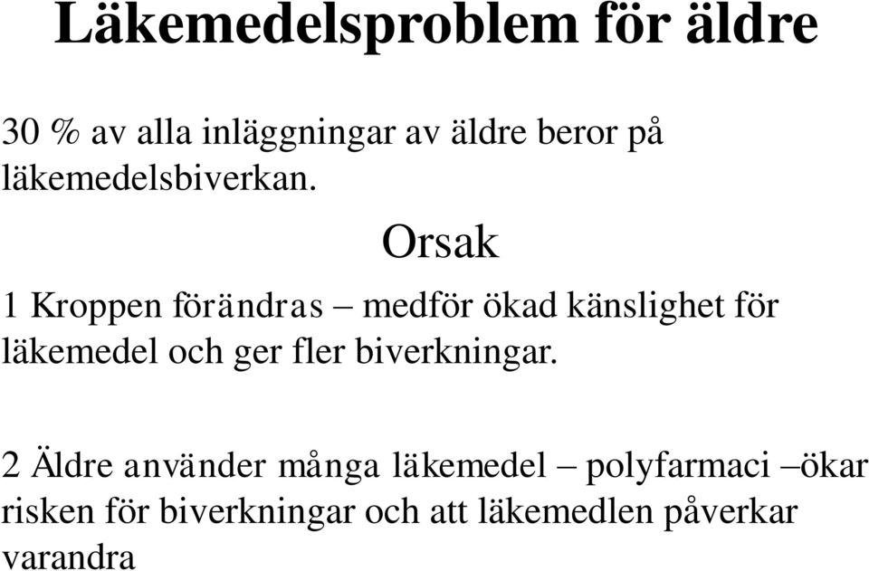 Orsak 1 Kroppen förändras medför ökad känslighet för läkemedel och ger