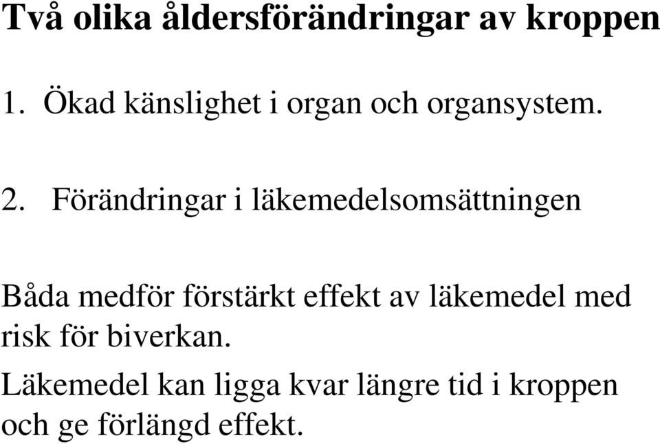 Förändringar i läkemedelsomsättningen Båda medför förstärkt