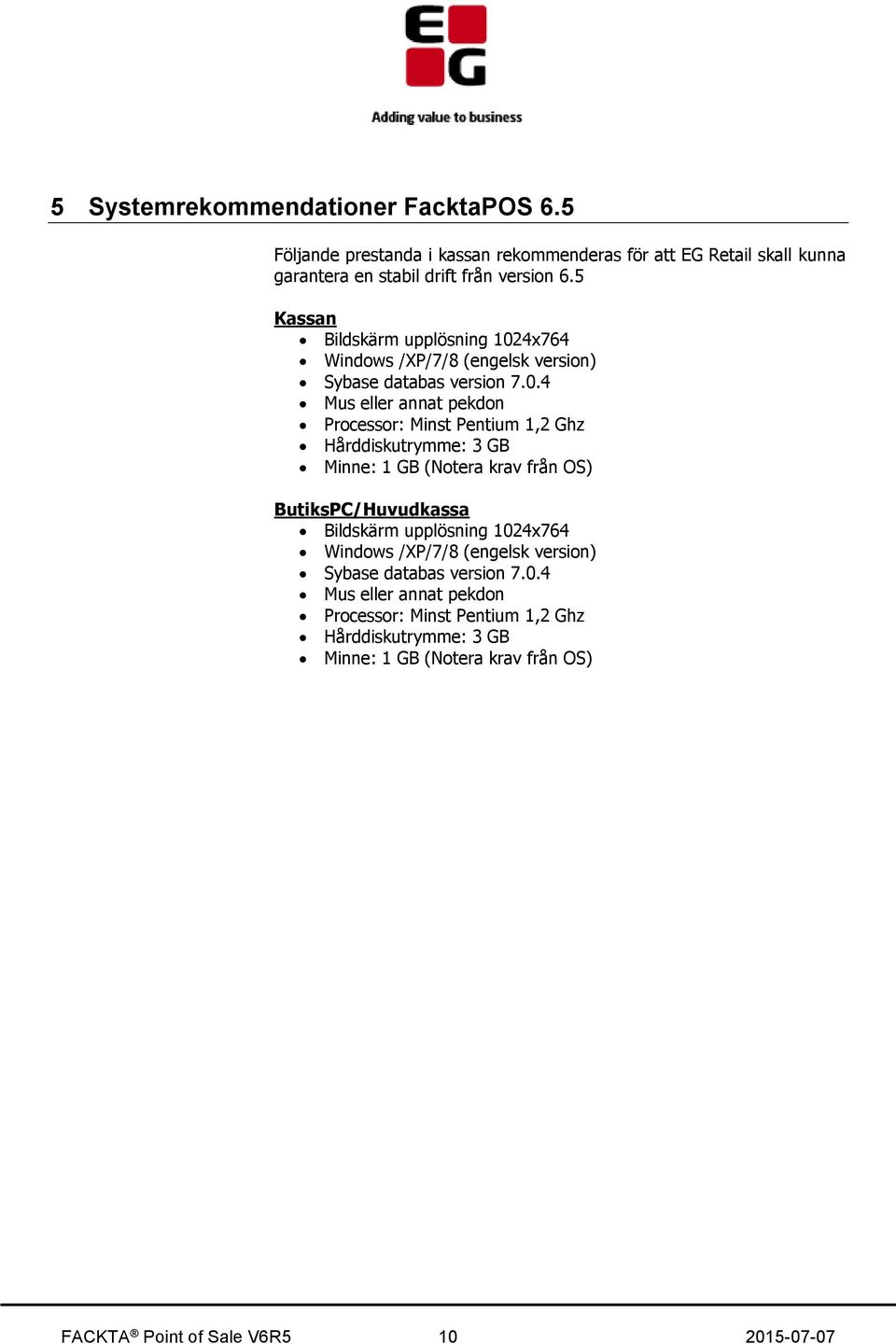 4x764 Windows /XP/7/8 (engelsk version) Sybase databas version 7.0.