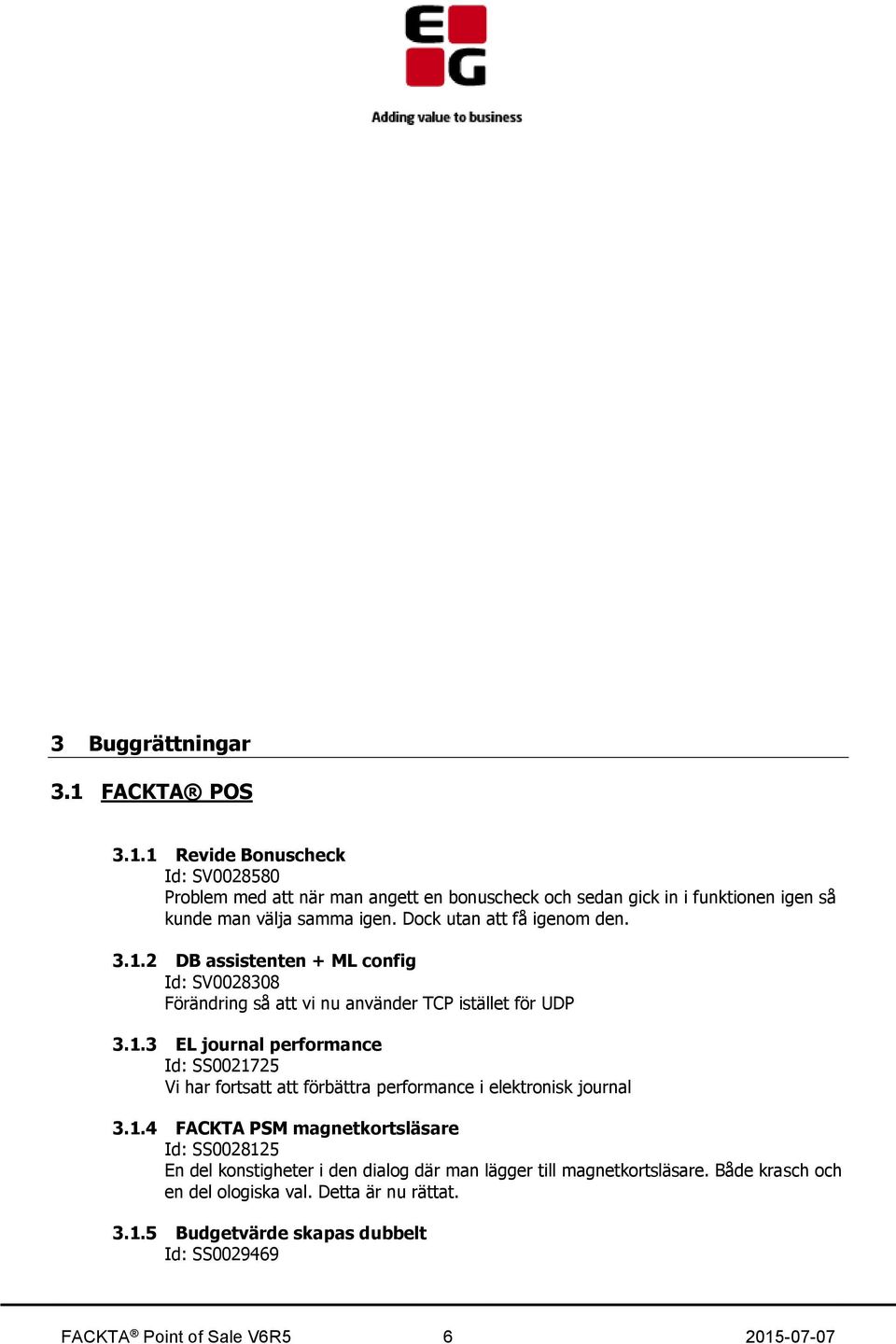 1.4 FACKTA PSM magnetkortsläsare Id: SS0028125 En del konstigheter i den dialog där man lägger till magnetkortsläsare. Både krasch och en del ologiska val.