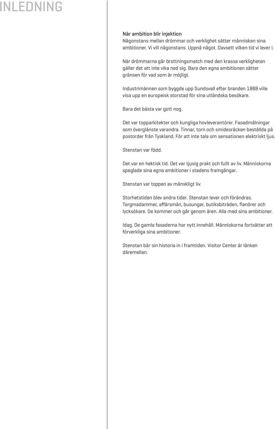 Industrimännen som byggde upp Sundsvall efter branden 1888 ville visa upp en europeisk storstad för sina utländska besökare. Bara det bästa var gott nog.