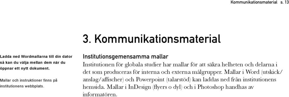 Mallar och instruktioner finns på institutionens webbplats.