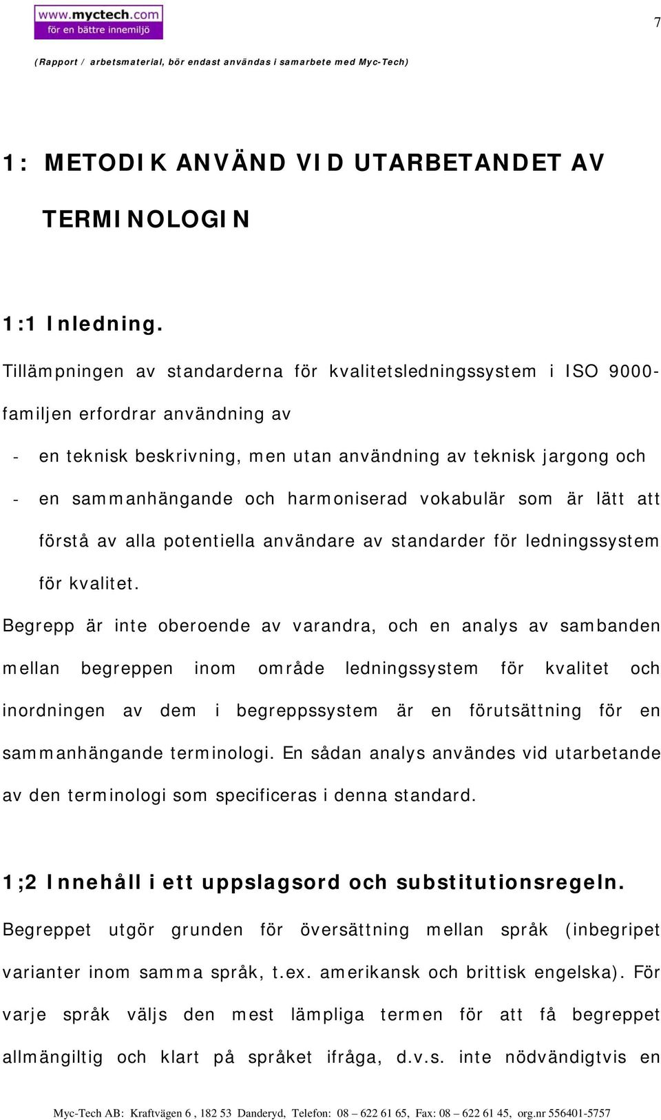 harmoniserad vokabulär som är lätt att förstå av alla potentiella användare av standarder för ledningssystem för kvalitet.