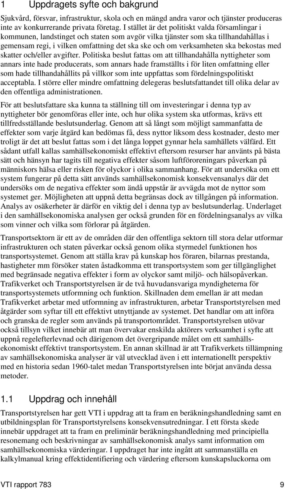 ska bekostas med skatter och/eller avgifter.