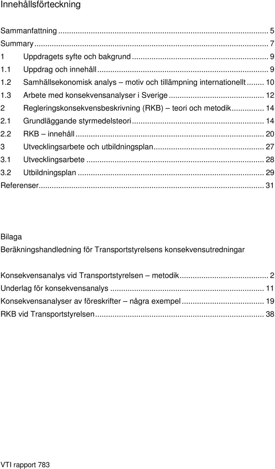 .. 20 3 Utvecklingsarbete och utbildningsplan... 27 3.1 Utvecklingsarbete... 28 3.2 Utbildningsplan... 29 Referenser.