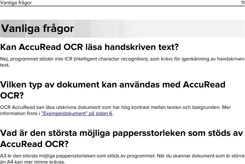 Vilken typ av dokument kan användas med AccuRead OCR? OCR AccuRead kan läsa utskrivna dokument som har hög kontrast mellan texten och bakgrunden.