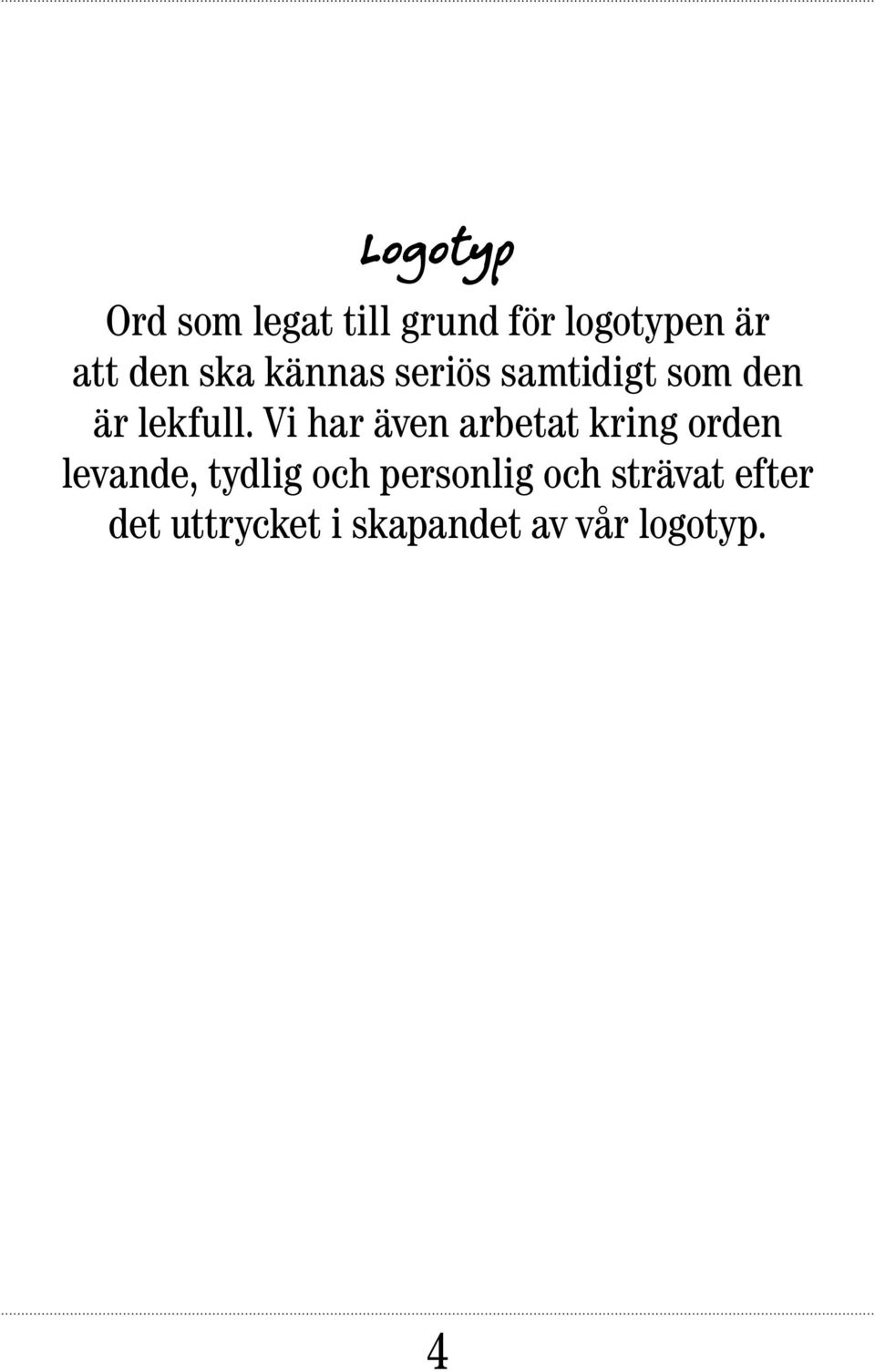 Vi har även arbetat kring orden levande, tydlig och