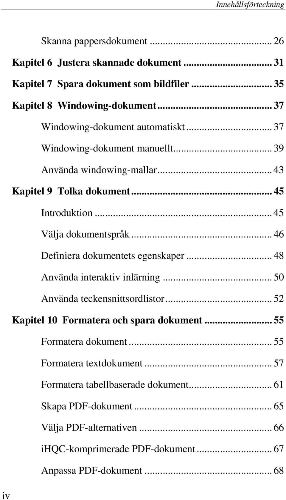 .. 46 Definiera dokumentets egenskaper... 48 Använda interaktiv inlärning... 50 Använda teckensnittsordlistor... 52 Kapitel 10 Formatera och spara dokument... 55 Formatera dokument.