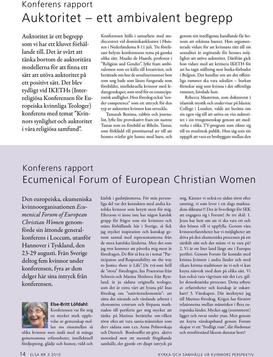 Det blev tydligt vid IKETHs (Interreligiösa Konferensen för Europeiska kvinnliga Teologer) konferens med temat Kvinnors synlighet och auktoritet i våra religiösa samfund.