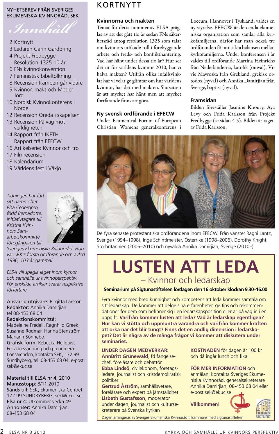 EFECW 16 Artikelserie: Kvinnor och tro 17 Filmrecension 18 Kalendarium 19 Världens fest i Växjö kortnytt Kvinnorna och makten Temat för detta nummer av ELSA präglas av att det gått tio år sedan FNs