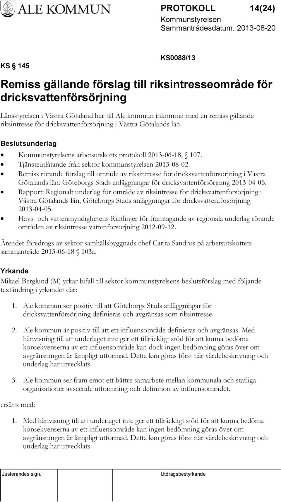 Remiss rörande förslag till område av riksintresse för dricksvattenförsörjning i Västra Götalands län: Göteborgs Stads anläggningar för dricksvattenförsörjning 2013-04-05.