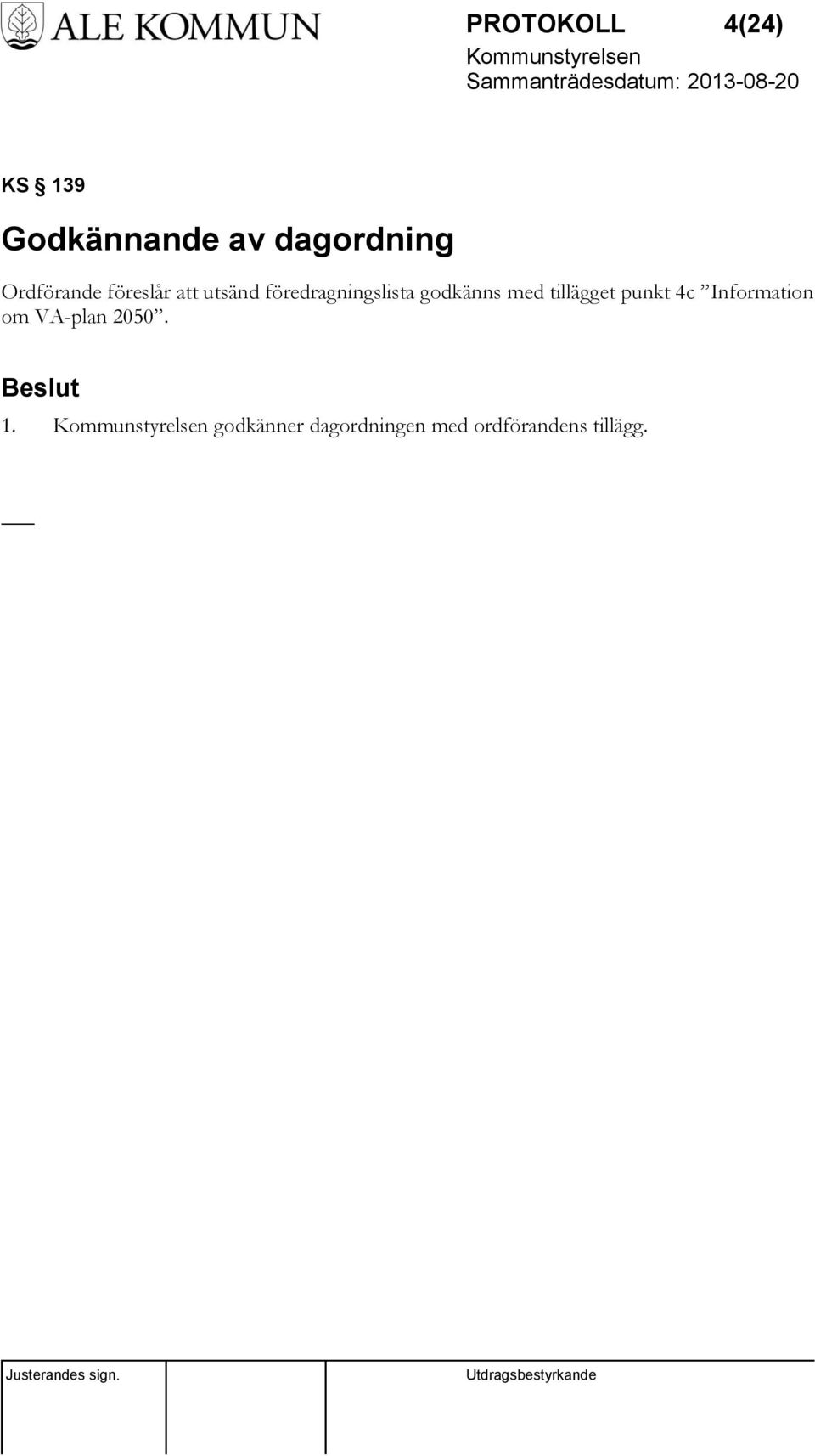 godkänns med tillägget punkt 4c Information om VA-plan
