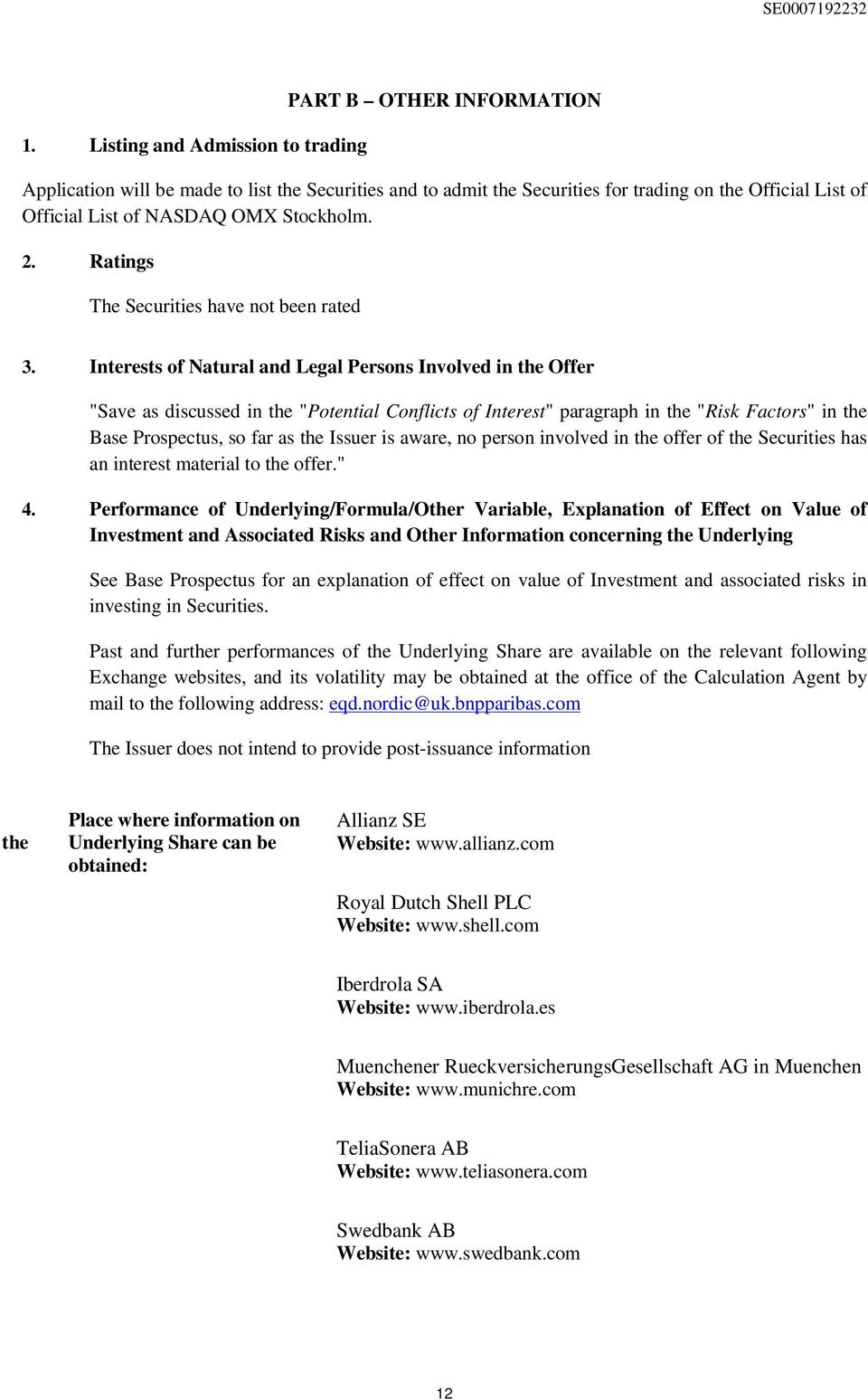 Interests of Natural and Legal Persons Involved in the Offer "Save as discussed in the "Potential Conflicts of Interest" paragraph in the "Risk Factors" in the Base Prospectus, so far as the Issuer