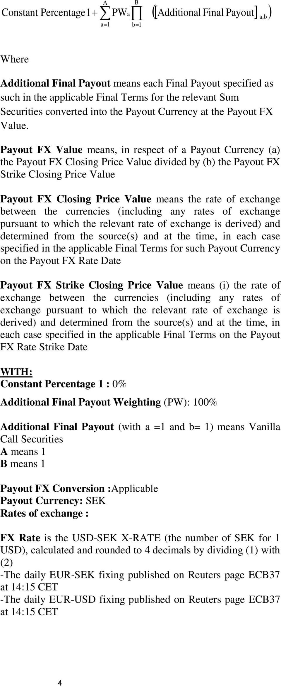 Payout FX Value means, in respect of a Payout Currency (a) the Payout FX Closing Price Value divided by (b) the Payout FX Strike Closing Price Value Payout FX Closing Price Value means the rate of