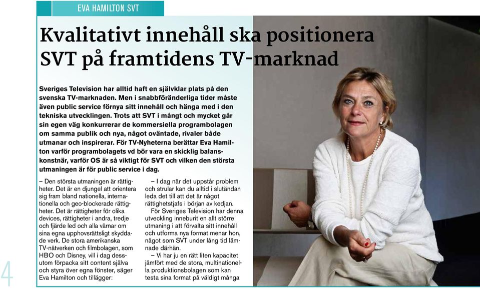 Trots att SVT i mångt och mycket går sin egen väg konkurrerar de kommersiella programbolagen om samma publik och nya, något oväntade, rivaler både utmanar och inspirerar.
