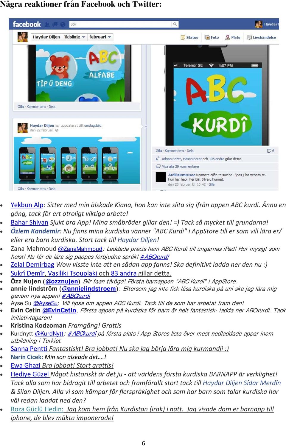 Özlem Kandemir: Nu finns mina kurdiska vänner "ABC Kurdi" i AppStore till er som vill lära er/ eller era barn kurdiska. Stort tack till Haydar Diljen!
