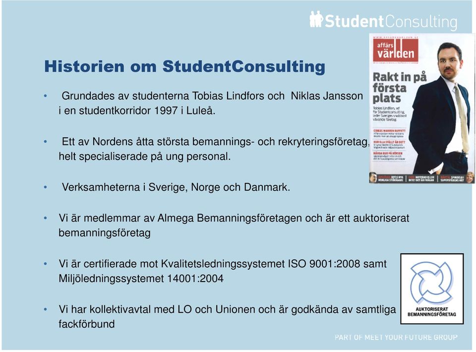 Verksamheterna i Sverige, Norge och Danmark.