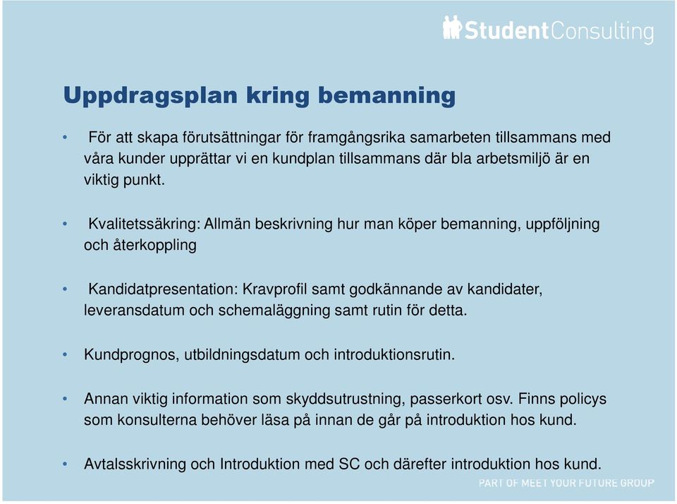 Kvalitetssäkring: Allmän beskrivning hur man köper bemanning, uppföljning och återkoppling Kandidatpresentation: Kravprofil samt godkännande av kandidater, leveransdatum