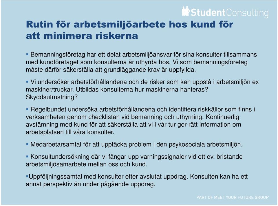 Utbildas konsulterna hur maskinerna hanteras? Skyddsutrustning?