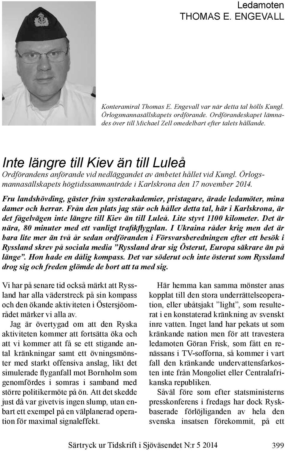 Örlogsmannasällskapets högtidssammanträde i Karlskrona den 17 november 2014. Fru landshövding, gäster från systerakademier, pristagare, ärade ledamöter, mina damer och herrar.