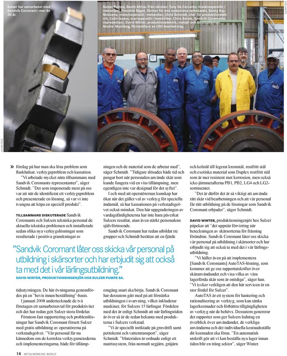 Colin Isaacs, svarvoperatör/mekaniker, Chris Smuts, Sandvik Coromants representant, David Winter, produktionsteknik, metod- och tidsstudieman, Moshe Masiteng, förinställare av CNC-bearbetning.