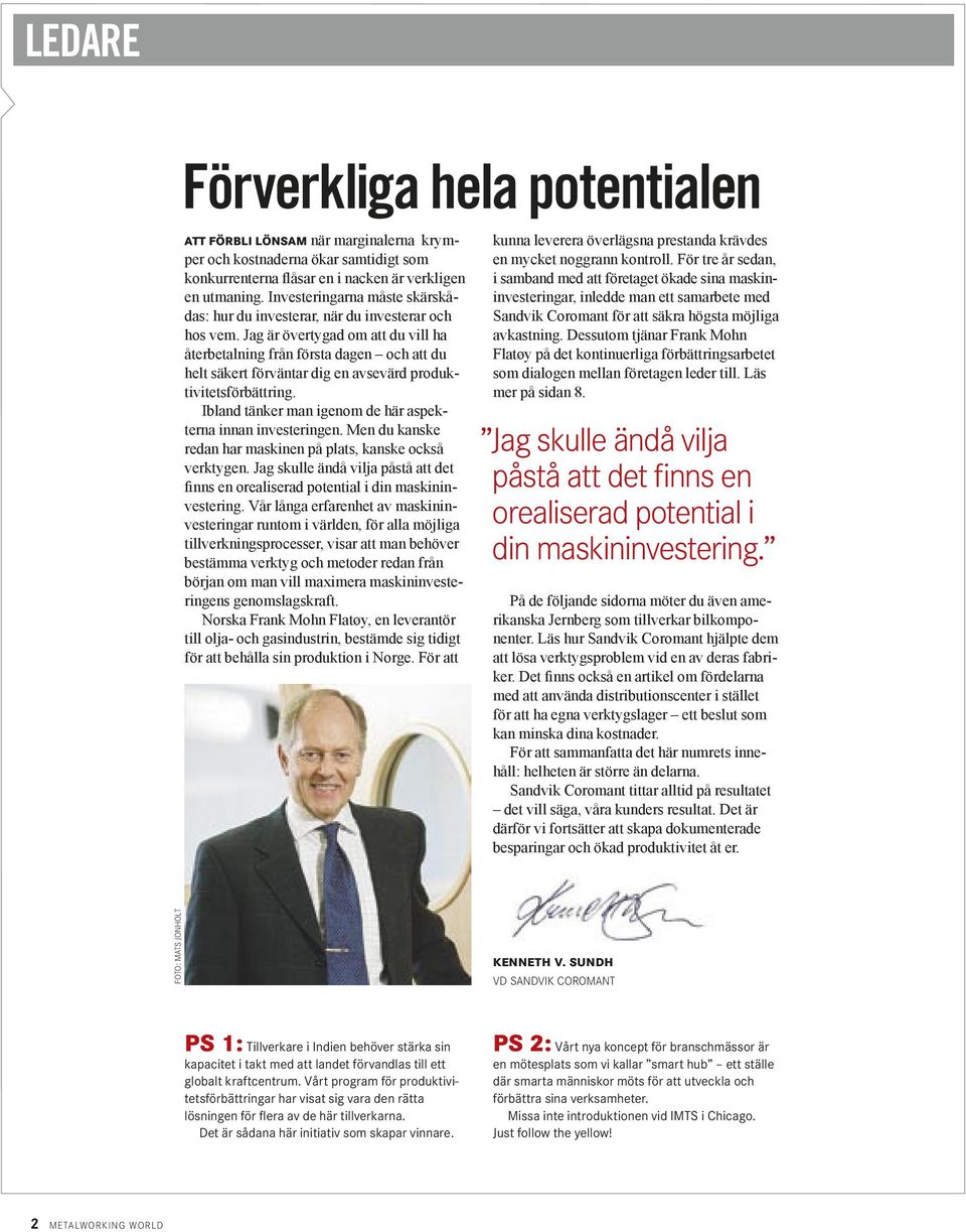 Jag är övertygad om att du vill ha återbetalning från första dagen och att du helt säkert förväntar dig en avsevärd produktivitetsförbättring.