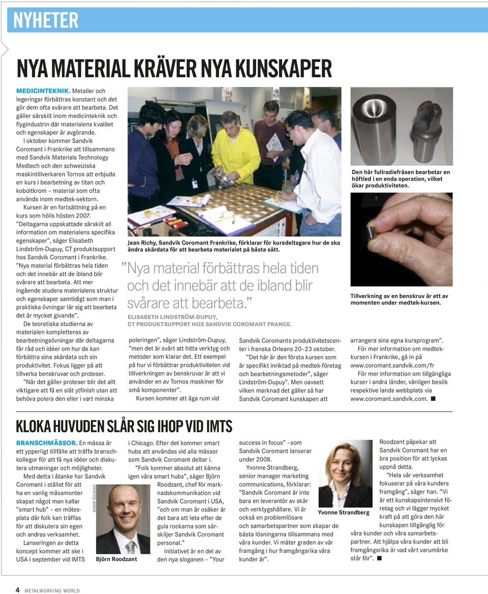 I oktober kommer Sandvik Coromant i Frankrike att tillsammans med Sandvik Materials Technology Medtech och den schweiziska maskintillverkaren Tornos att erbjuda en kurs i bearbetning av titan och