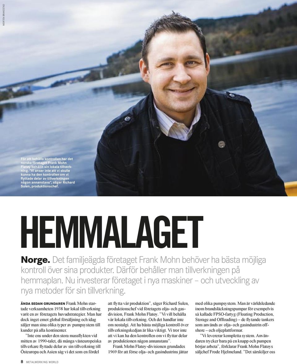 Det familjeägda företaget Frank Mohn behöver ha bästa möjliga kontroll över sina produkter. Därför behåller man tillverkningen på hemmaplan.