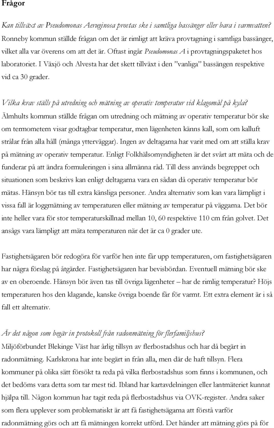 I Växjö och Alvesta har det skett tillväxt i den vanliga bassängen respektive vid ca 30 grader. Vilka krav ställs på utredning och mätning av operativ temperatur vid klagomål på kyla?