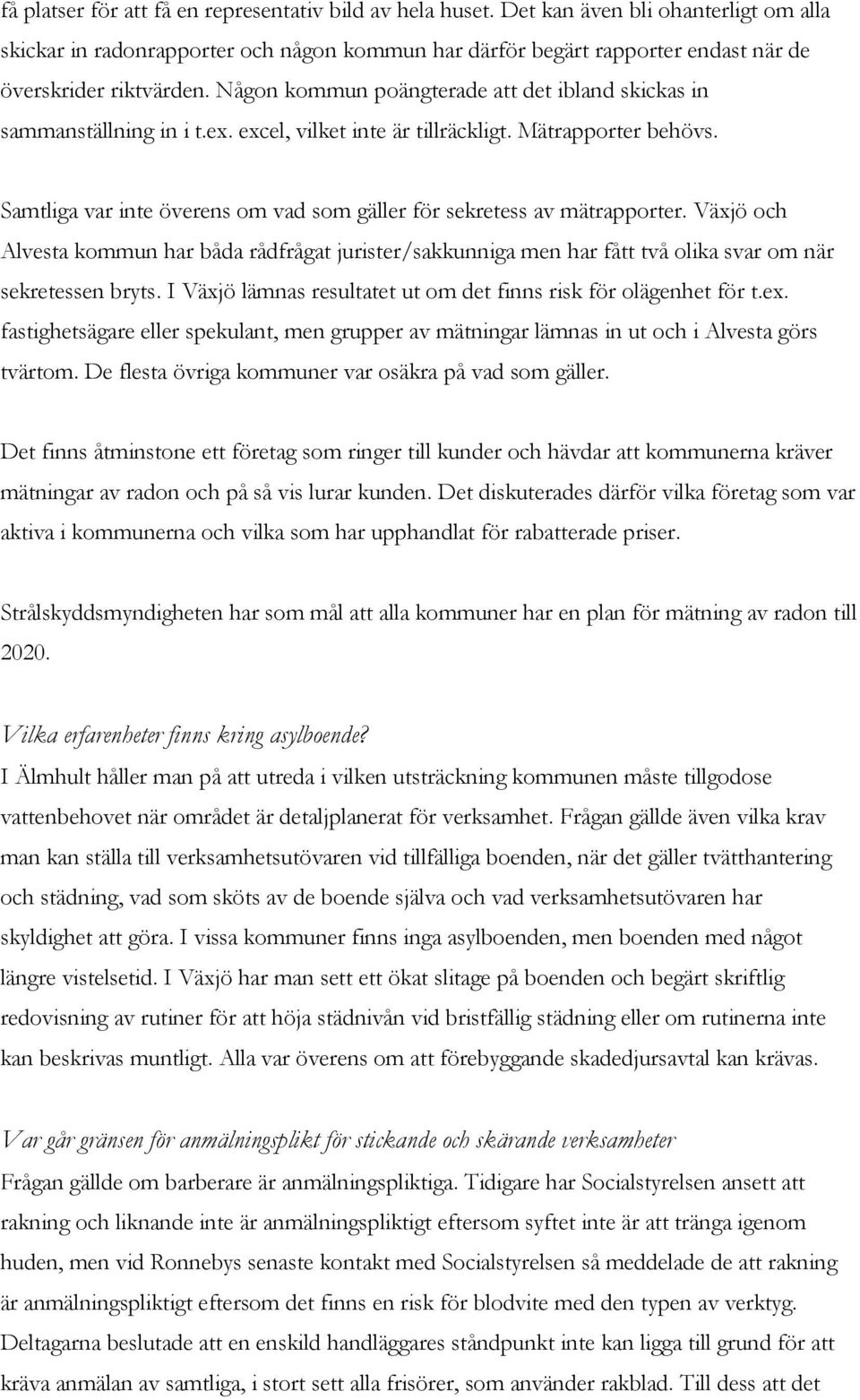 Någon kommun poängterade att det ibland skickas in sammanställning in i t.ex. excel, vilket inte är tillräckligt. Mätrapporter behövs.