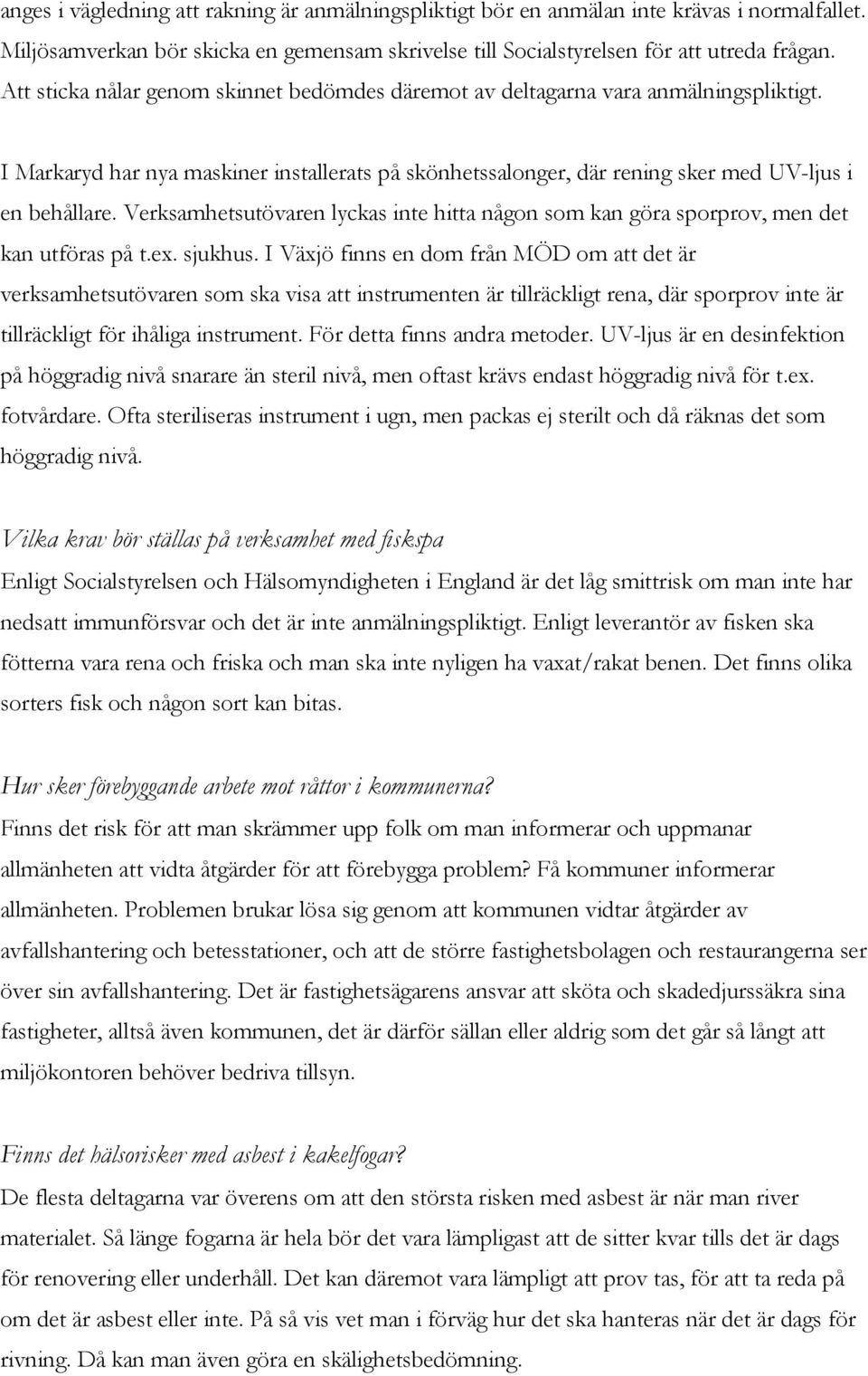 Verksamhetsutövaren lyckas inte hitta någon som kan göra sporprov, men det kan utföras på t.ex. sjukhus.