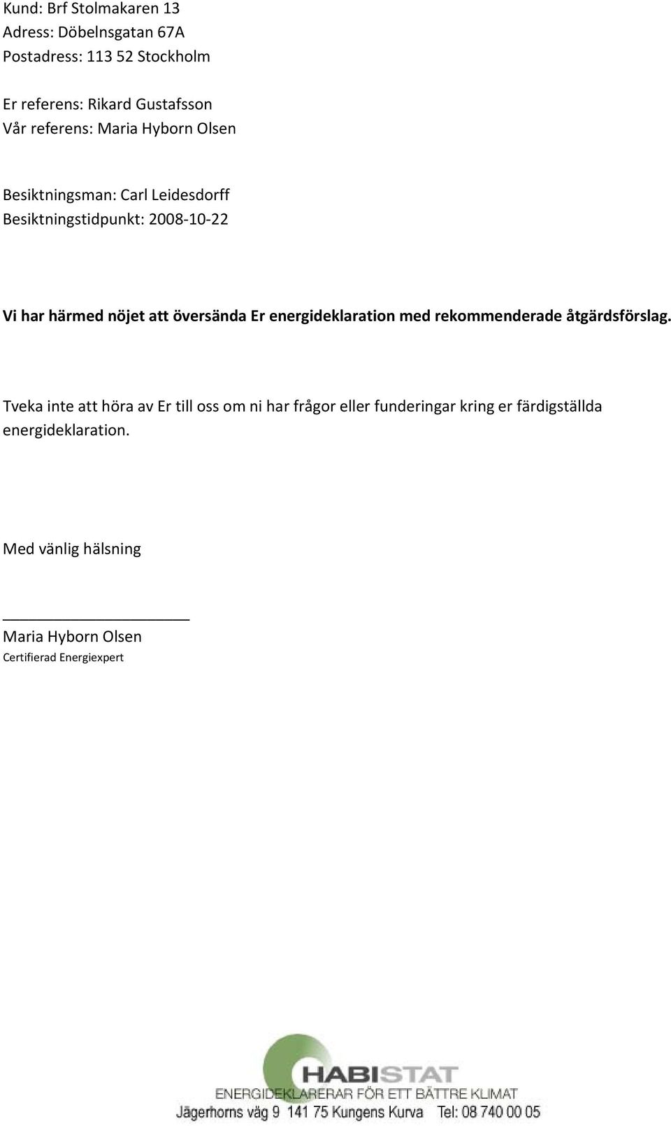 översända Er energideklaration med rekommenderade åtgärdsförslag.