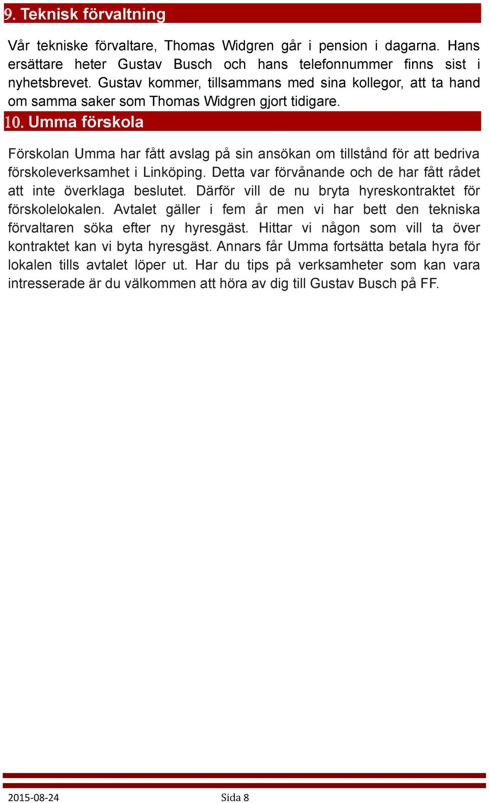 Umma förskola Förskolan Umma har fått avslag på sin ansökan om tillstånd för att bedriva förskoleverksamhet i Linköping. Detta var förvånande och de har fått rådet att inte överklaga beslutet.