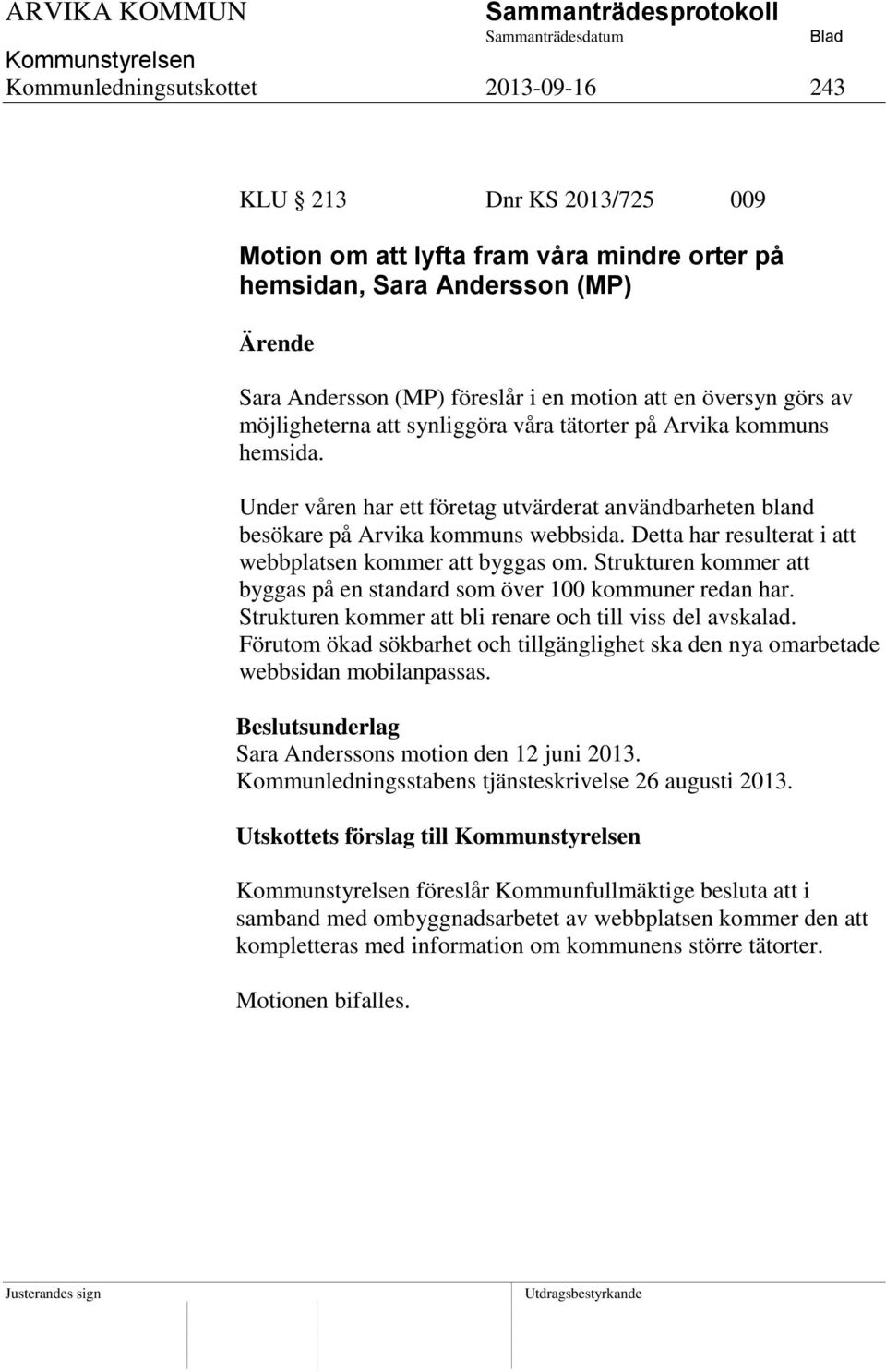 Detta har resulterat i att webbplatsen kommer att byggas om. Strukturen kommer att byggas på en standard som över 100 kommuner redan har. Strukturen kommer att bli renare och till viss del avskalad.