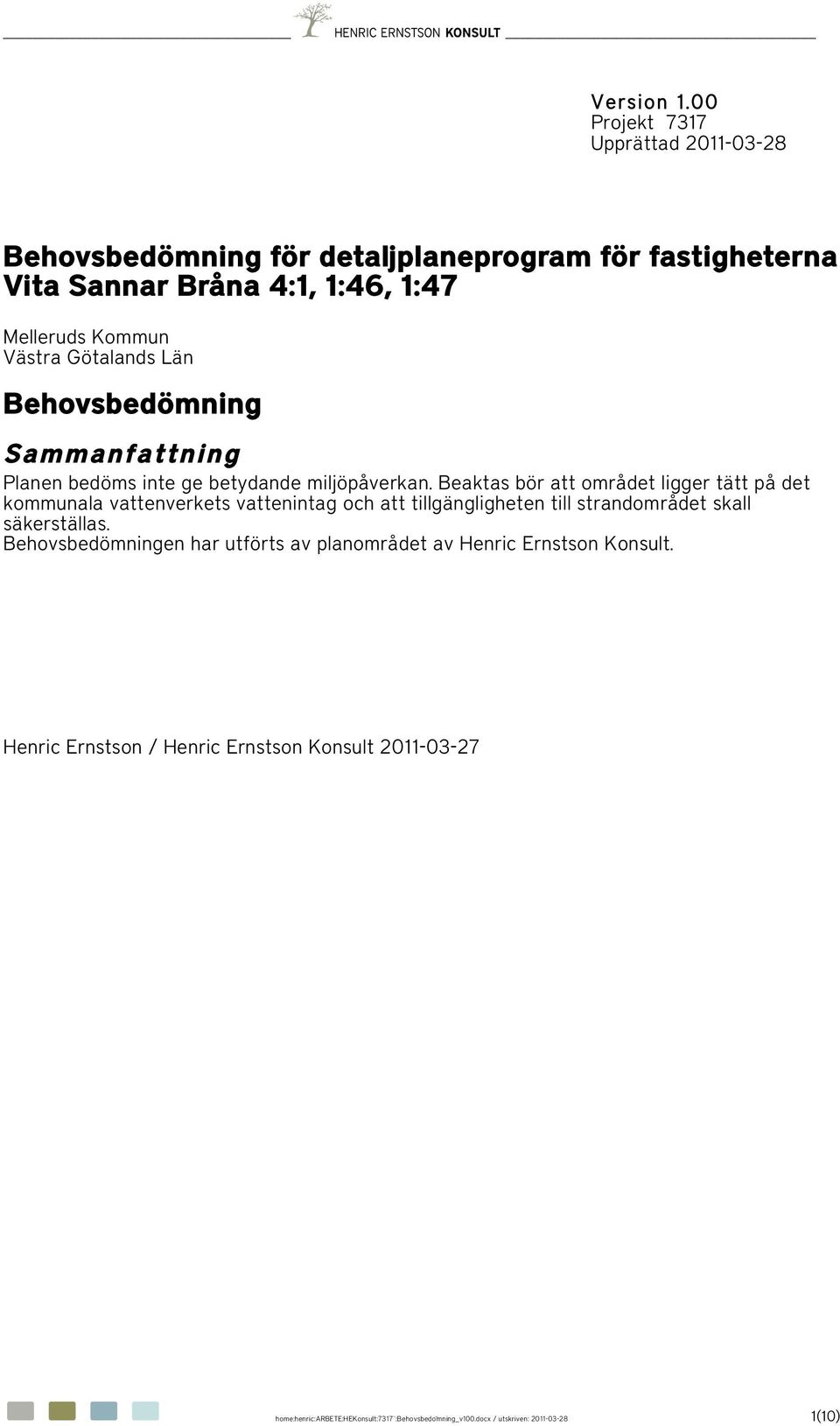 Götalands Län Behovsbedömning Sammanfattning Planen bedöms inte ge betydande miljöpåverkan.
