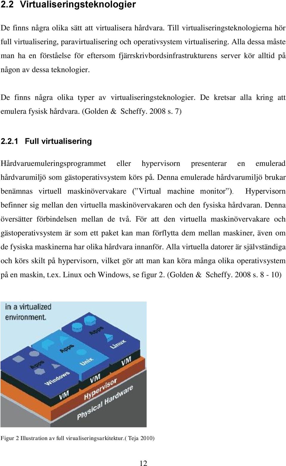 De kretsar alla kring att emulera fysisk hårdvara. (Golden & Scheffy. 20