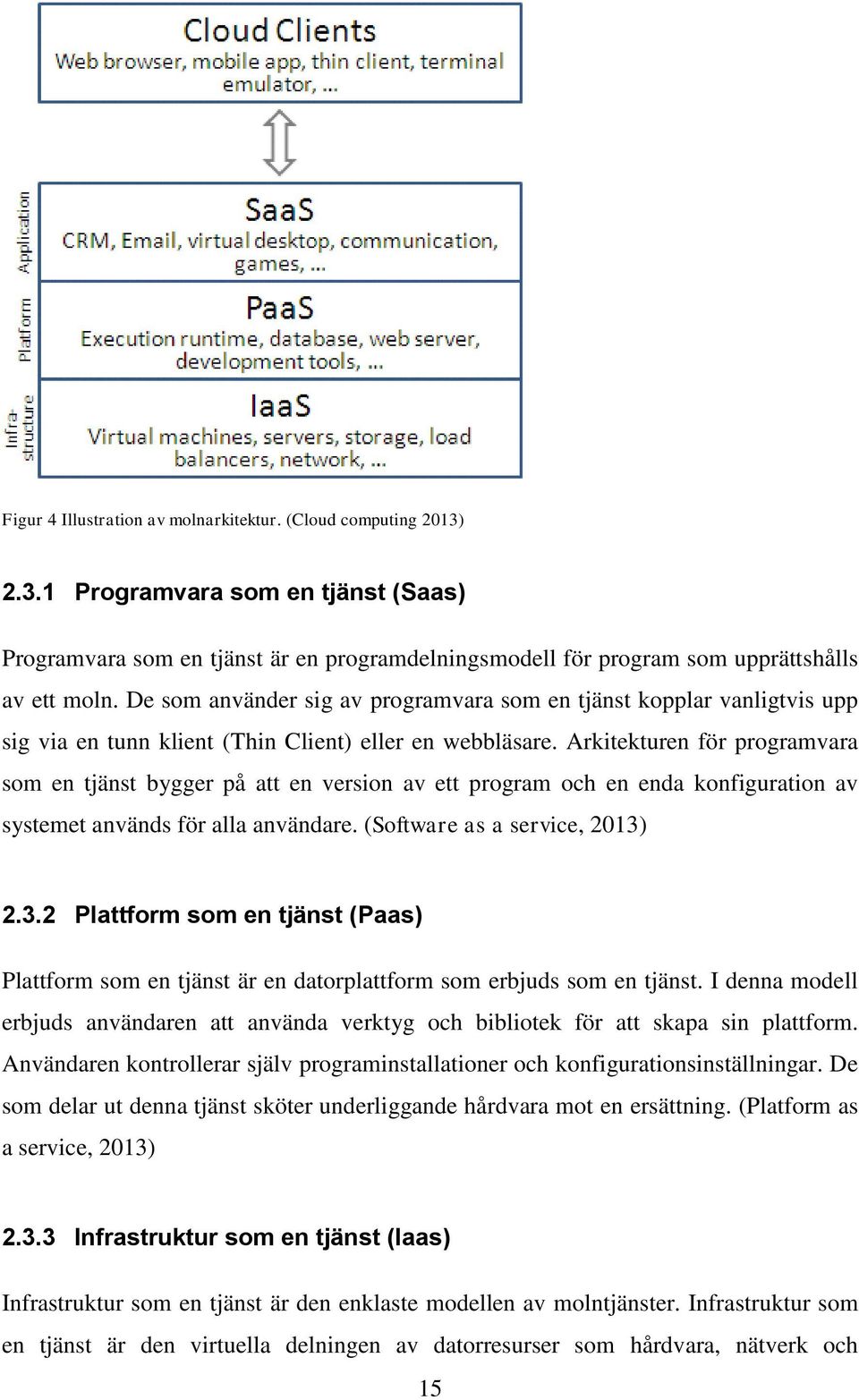 Arkitekturen för programvara som en tjänst bygger på att en version av ett program och en enda konfiguration av systemet används för alla användare. (Software as a service, 2013)