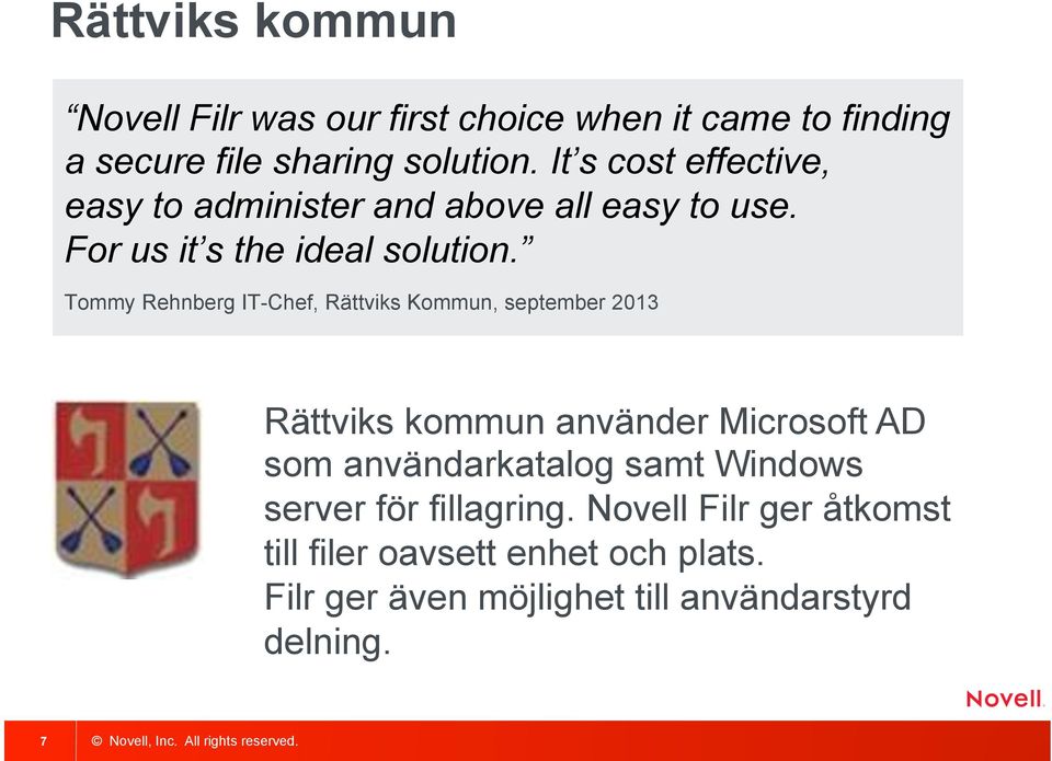 Tommy Rehnberg IT-Chef, Rättviks Kommun, september 2013 Rättviks kommun använder Microsoft AD som användarkatalog