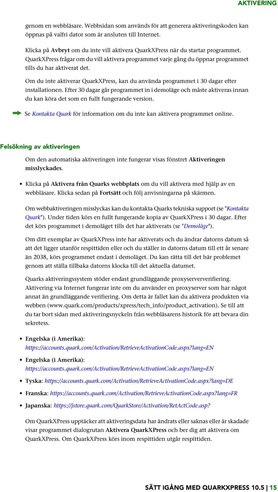 Om du inte aktiverar QuarkXPress, kan du använda programmet i 30 dagar efter installationen.