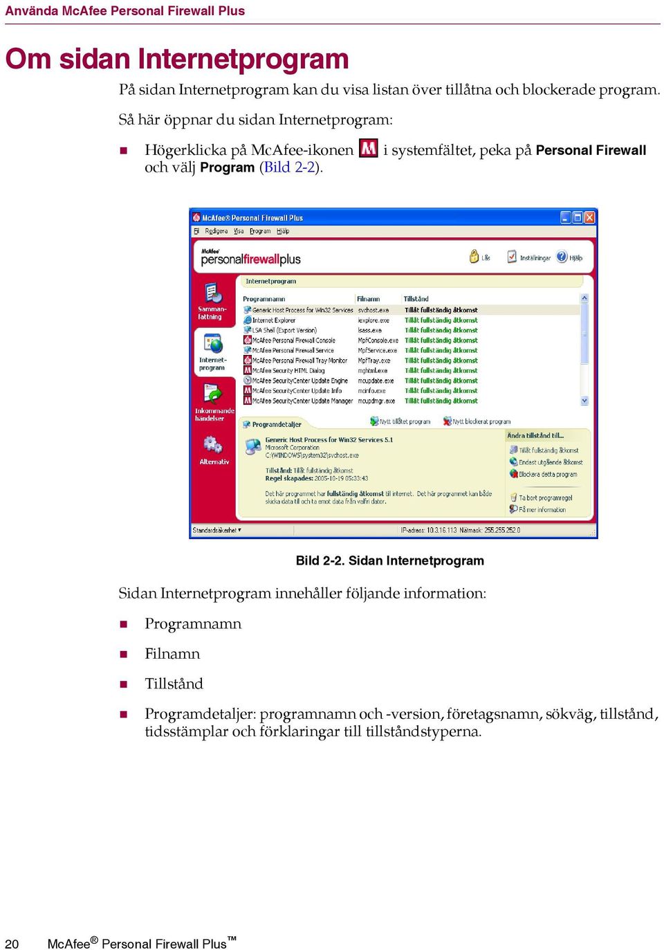 Så här öppnar du sidan Internetprogram: Högerklicka på McAfee-ikonen i systemfältet, peka på Personal Firewall och välj Program (Bild 2-2).