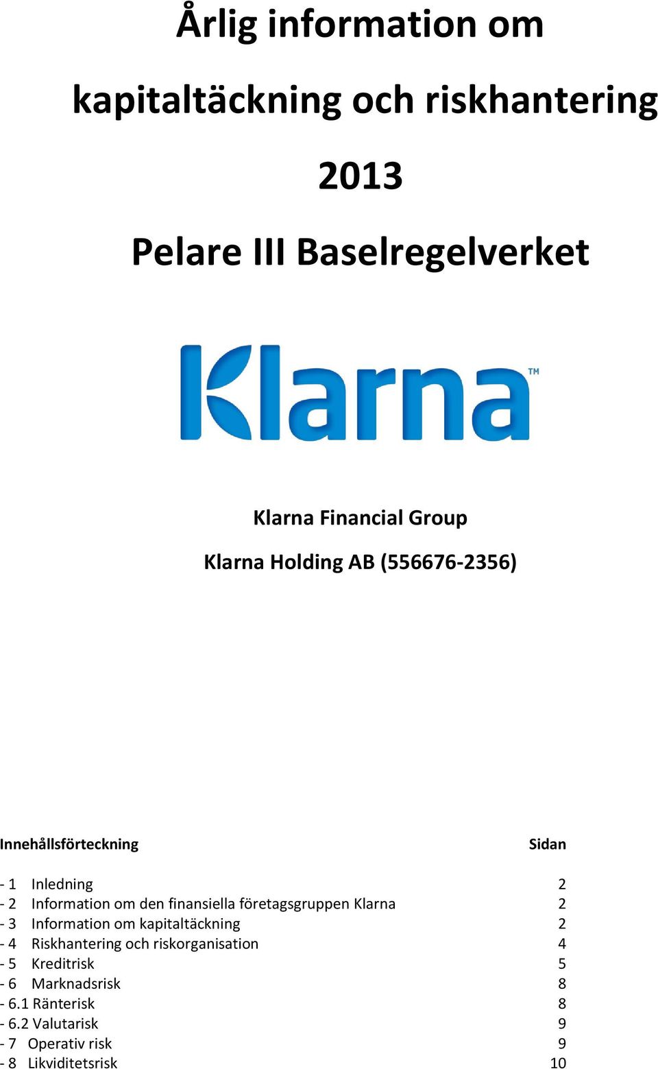 finansiella företagsgruppen Klarna 2-3 Information om kapitaltäckning 2-4 Riskhantering och