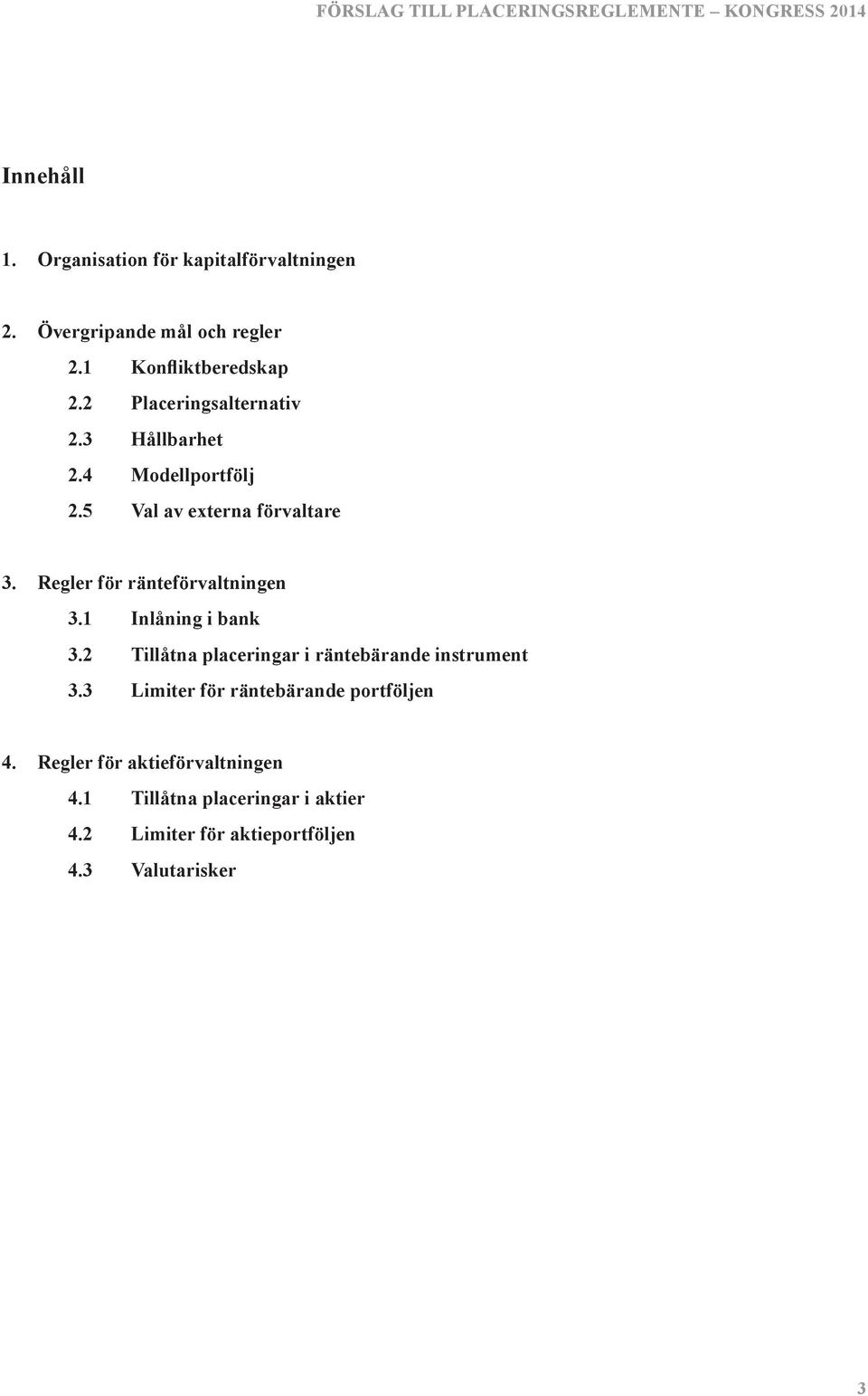 Regler för ränteförvaltningen 3.1 Inlåning i bank 3.2 Tillåtna placeringar i räntebärande instrument 3.